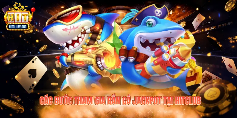 Các bước tham gia bắn cá Jackpot tại Hitclub