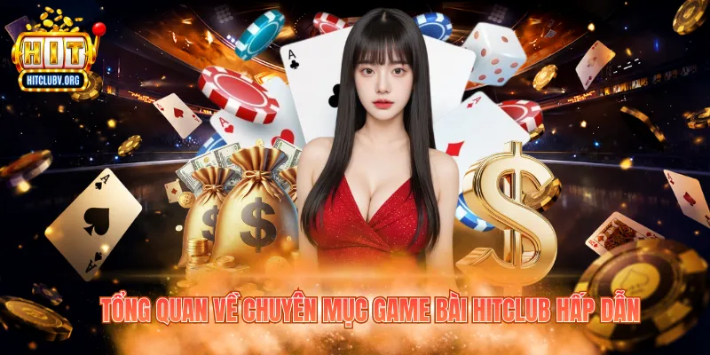 ​Tổng quan về chuyên mục game bài Hitclub hấp dẫn